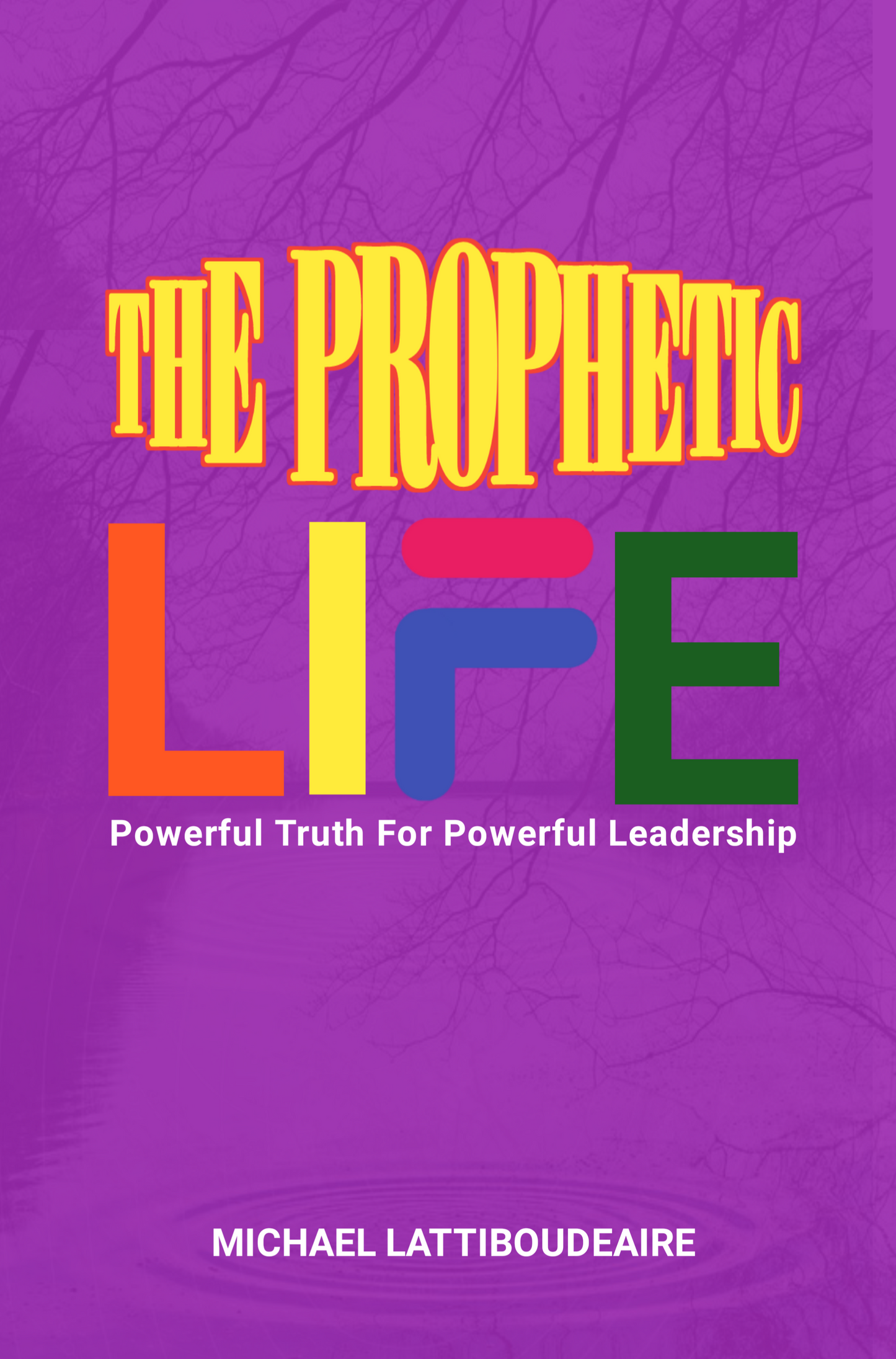 The Prophetic Life: Powerful Truth For Powerful Leadership(WorkBook) - BMS MANGOES MARKETPLACE
